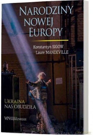 Narodziny nowej Europy - Konstantyn Sigow, Laure Mandeville [KSIĄŻKA]