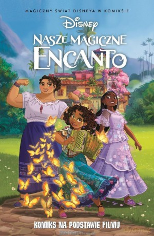 Nasze magiczne Encanto Magiczny świat Disneya - Tea Orsi, Marco Forcelloni, Rosa La Barbera, Mari [KOMIKS]