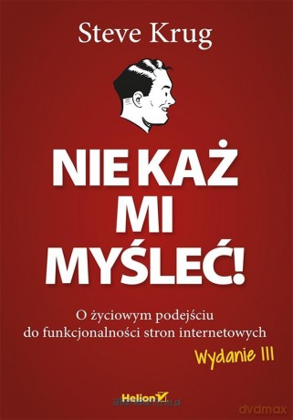 Nie każ mi myśleć! O życiowym podejściu - Steve Krug [KSIĄŻKA]