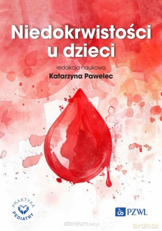 Niedokrwistości u dzieci - Katarzyna Pawelec [KSIĄŻKA]