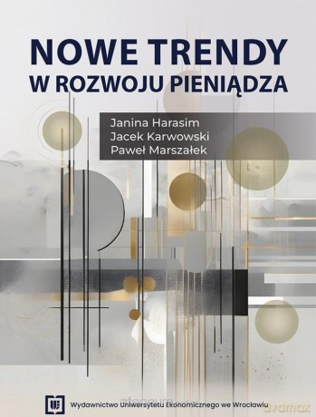 Nowe trendy w rozwoju pieniądza - Janina Harasim, Jacek Karwowski, Paweł Marszałek [KSIĄŻKA]