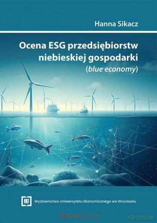 Ocena ESG przedsiębiorstw niebieskiej gospodarki.. - Hanna Sikacz [KSIĄŻKA]