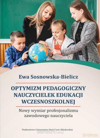 Optymizm pedagogiczny nauczycielek edukacji... - Ewa Sosnowska-Bielicz [KSIĄŻKA]