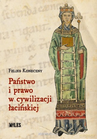 Państwo i prawo w cywilizacji łacińskiej - Feliks Koneczny [KSIĄŻKA]