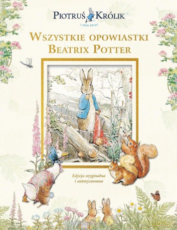 Piotruś Królik i jego świat. Wszystkie opowiastki - Beatrix Potter [KSIĄŻKA]