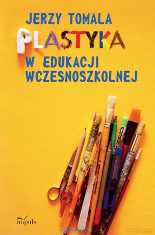 Plastyka w edukacji wczesnoszkolnej. Poradnik - Jerzy Tomala [KSIĄŻKA]