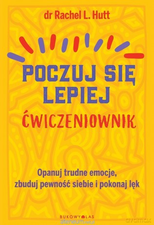 Poczuj się lepiej. Ćwiczeniownik - Rachel L. Hutt [KSIĄŻKA]