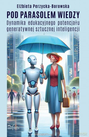 Pod parasolem wiedzy. Dynamika edukacyjnego... - Elżbieta Perzycka-Borowska [KSIĄŻKA]