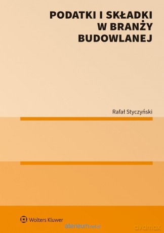 Podatki i składki w branży budowlanej - Rafał Styczyński [KSIĄŻKA]