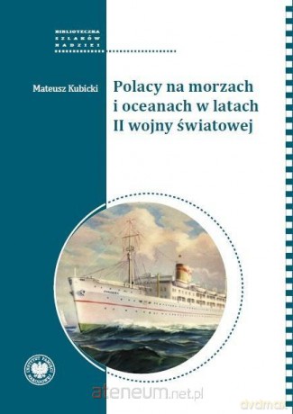 Polacy na morzach i oceanach w latach II wojny - Mateusz Kubicki [KSIĄŻKA]