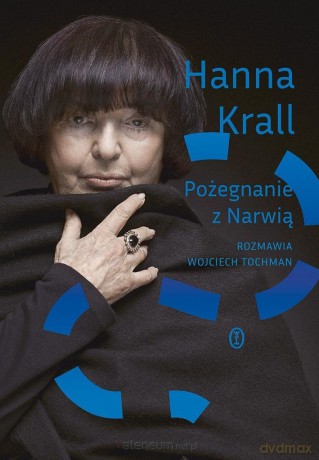 Pożegnanie z Narwią. Rozmawia Wojciech Tochman - Hanna Krall, Wojciech Tochman [KSIĄŻKA]
