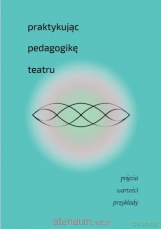 Praktykując pedagogikę teatru [KSIĄŻKA]