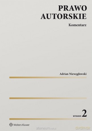 Prawo autorskie. Komentarz w.2 - Adrian Niewęgłowski [KSIĄŻKA]