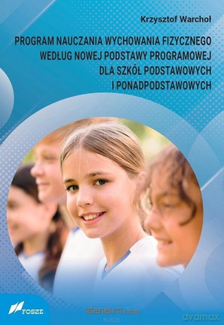 Program nauczania wychowania fizycznego według... - Krzysztof Warchoł [KSIĄŻKA]