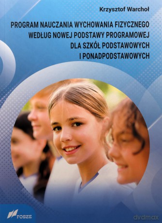 Program nauczania wychowania fizycznego według... - Krzysztof Warchoł [KSIĄŻKA]