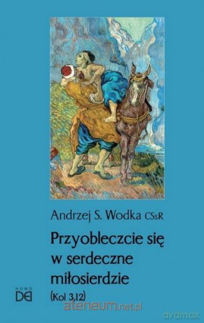 Przyobleczcie się w serdeczne miłosierdzie - Andrzej S. Wodka [KSIĄŻKA]