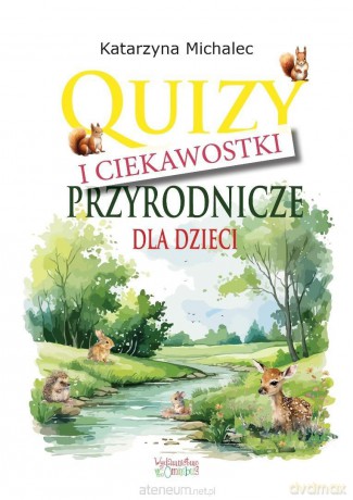 Quizy i ciekawostki przyrodnicze dla dzieci - Katarzyna Michalec [KSIĄŻKA]