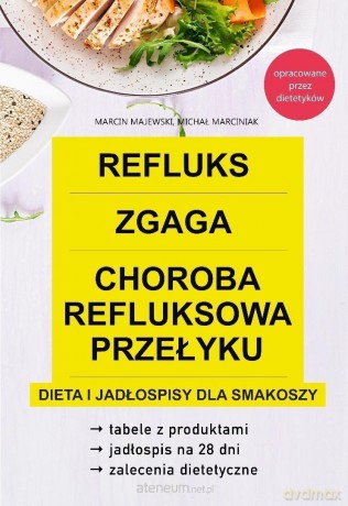 Refluks, zgaga, choroba refluksowa przełyku. Dieta - Marcin Majewski, Michał Marciniak [KSIĄŻKA]