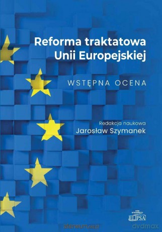 Reforma traktatowa Unii Europejskiej - red. Jarosław Szymanek [KSIĄŻKA]
