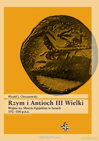 Rzym i Antioch III Wielki - Witold J. Chrzanowski [KSIĄŻKA]