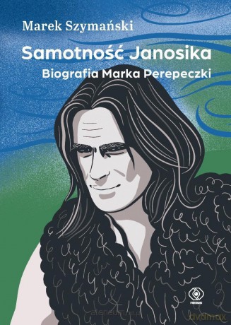 Samotność Janosika. Biografia Marka Perepeczki - Marek Szymański [KSIĄŻKA]