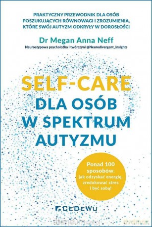 SELF-CARE dla osób w spektrum autyzmu... - Megan Anna Neff [KSIĄŻKA]
