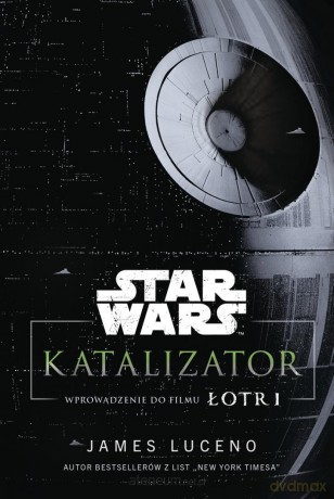 Star Wars. Katalizator. Wprowadzenie do filmu Łotr - James Luceno [KSIĄŻKA]