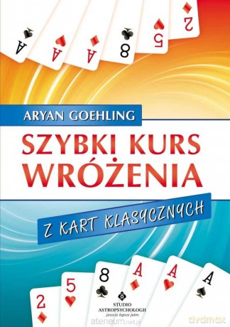 Szybki kurs wróżenia z kart klasycznych - Aryan Goehling [KSIĄŻKA]
