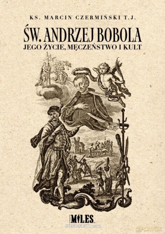 Św. Andrzej Bobola. Jego życie, męczeństwo i kult - Ks. Marcin Czermiński Tj [KSIĄŻKA]