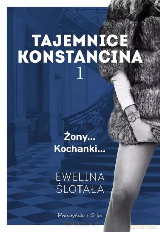 Tajemnice Konstancina (Tom 1) Żony... Kochanki... DL - Ewelina Ślotała [KSIĄŻKA]