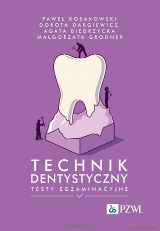 Technik dentystyczny. Testy egzaminacyjne - Paweł Kosakowski, Dorota Dargiewicz, Agata Biedrz [KSIĄŻKA]