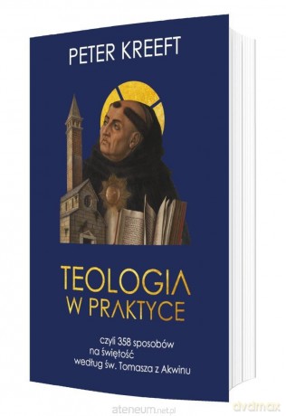 Teologia w praktyce, czyli 358 sposobów na świętoś - Peter Kreeft [KSIĄŻKA]