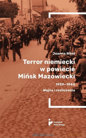 Terror niemiecki w powiecie Mińsk Mazowiecki... - Joanna Nikel [KSIĄŻKA]