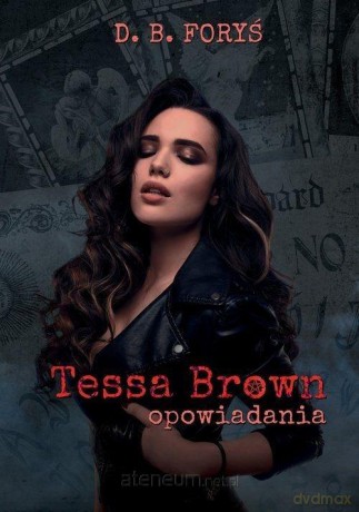Tessa Brown opowiadania - D. B. Foryś [KSIĄŻKA]