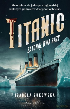 Titanic zatonął dwa razy DL - Izabela Żukowska [KSIĄŻKA]