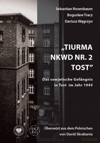Tiurma NKWD nr 2 Tost. Das sowjetische Gefangnis.. - Sebastian Rosenbaum, Bogusław Tracz, Dariusz Węgr [KSIĄŻKA]