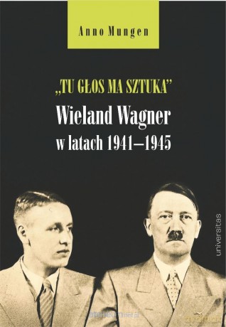 Tu głos ma sztuka. Wieland Wagner w latach... - Anno Mungen [KSIĄŻKA]