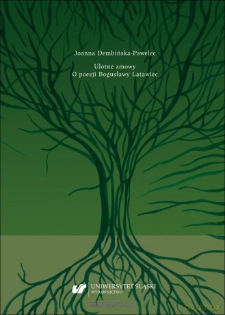 Ulotne zmowy. O poezji Bogusławy Latawiec - Joanna Dembińska-pawelec [KSIĄŻKA]