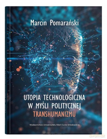 Utopia technologiczna w myśli politycznej... - Marcin Pomarański [KSIĄŻKA]