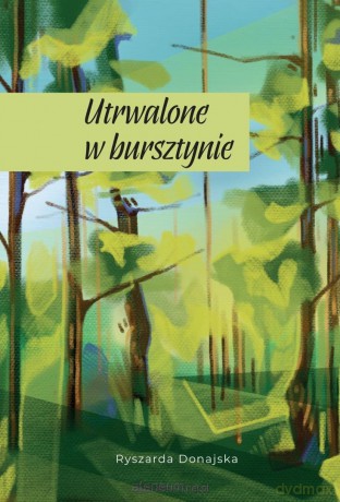 Utrwalone w bursztynie - Ryszarda Donajska [KSIĄŻKA]