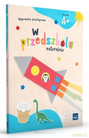 W przedszkolu naturalnie Poziom A+ Wyprawka plast. [KSIĄŻKA]