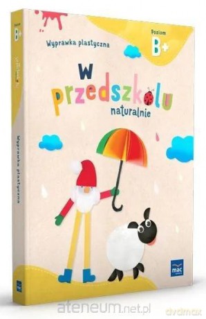 W przedszkolu naturalnie Poziom B+ Wyprawka plast. - Marzanna Krajewska, Małgorzata Patoka [KSIĄŻKA]