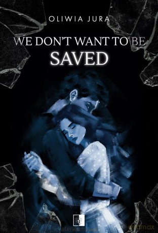We Don't Want to be Saved - Oliwia Jura [KSIĄŻKA]