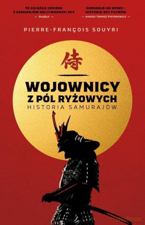 Wojownicy z pól ryżowych. Historia samurajów - Pierre-Francois Souyri [KSIĄŻKA]