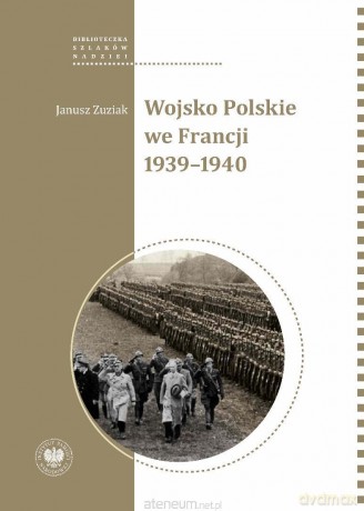 Wojsko Polskie we Francji 1939-1940 - Janusz Zuziak [KSIĄŻKA]