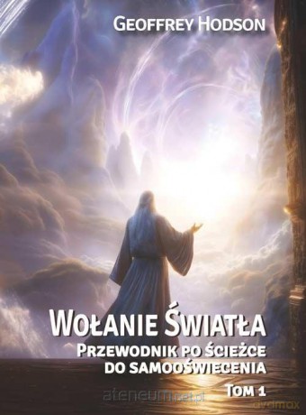 Wołanie Światła (Tom 1) Przewodnik po ścieżce do... - Geoffrey Hodson [KSIĄŻKA]