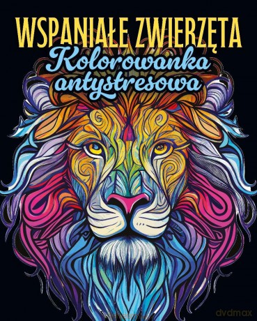 Wspaniałe zwierzęta. Kolorowanka antystresowa [KSIĄŻKA]