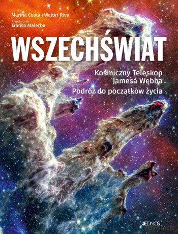 Wszechświat. Kosmiczny Teleskop Jamesa Webba.. - Marina Costa, Walter Riva [KSIĄŻKA]