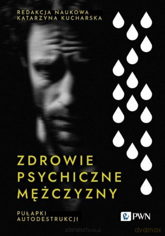 Zdrowie psychiczne mężczyzny. Pułapki autodestrukc - Katarzyna Kucharska [KSIĄŻKA]