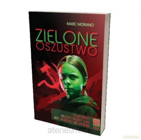 Zielone oszustwo. Dlaczego Zielony Nowy Ład jest.. - Marc Morano [KSIĄŻKA]